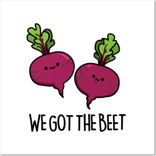 We Got The Beet Cute Beet Pun Posters and Art